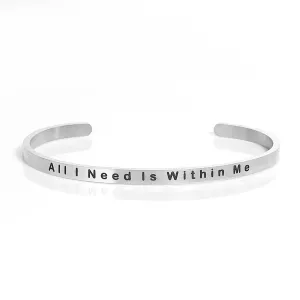 SEXY SPARKLES Stainless Steel inch  All I Need Is Within Me inch  Positive Quotes Energy Open Cuff Bangle Bracelet